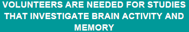 VOLUNTEERS ARE NEEDED AT UTD TO INVESTIGATE BRAIN ACTIVITY AND MEMORY